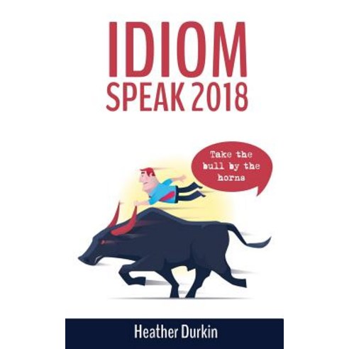 Idiom Speak 2018 Paperback, Createspace Independent Publishing Platform