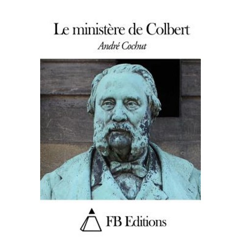 Le Ministere de Colbert Paperback, Createspace Independent Publishing Platform
