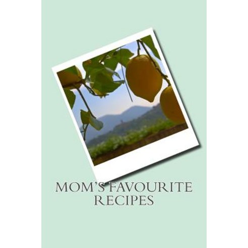 Mom''s Favourite Recipes Paperback, Createspace Independent Publishing Platform