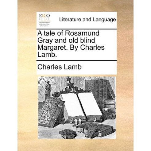A Tale of Rosamund Gray and Old Blind Margaret. by Charles Lamb. Paperback, Gale Ecco, Print Editions