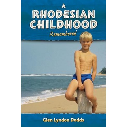 A Rhodesian Childhood Remembered Paperback, Createspace Independent Publishing Platform
