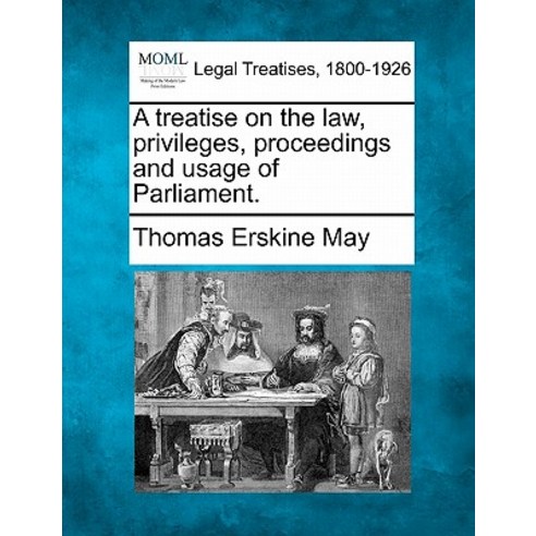 A Treatise on the Law Privileges Proceedings and Usage of Parliament. Paperback, Gale, Making of Modern Law