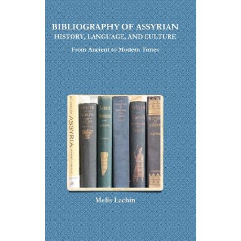 Bibliography of Assyrian History Language and Culture from Ancient to ...