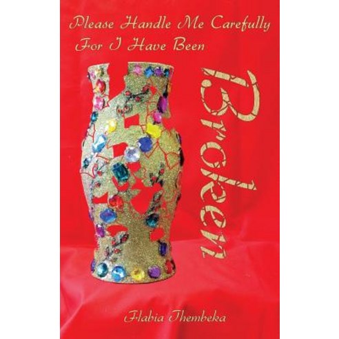 Please Handle Me Carefully for I Have Been Broken Paperback, Trilogy Christian Publishing, Inc.