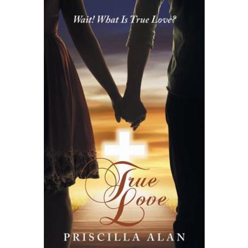 True Love: Wait! What Is True Love? Paperback, Archway Publishing