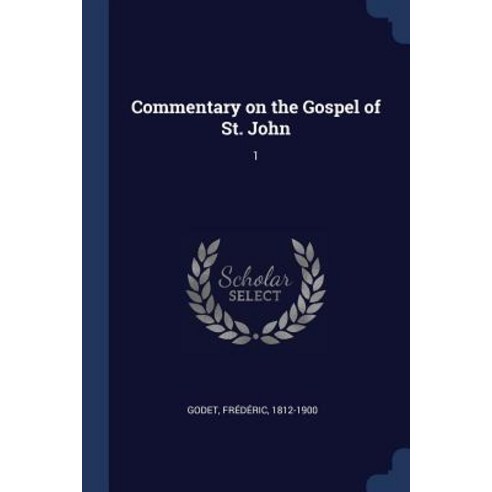 Commentary on the Gospel of St. John: 1 Paperback, Sagwan Press