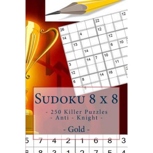 Sudoku 8 X 8 - 250 Killer Puzzles - Anti - Knight - Gold: Perfect Charging for Your Mind. Paperback, Createspace Independent Publishing Platform