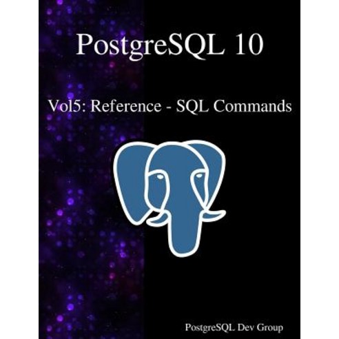 PostgreSQL 10 Vol5: Reference - SQL Commands Paperback, Samurai Media Limited