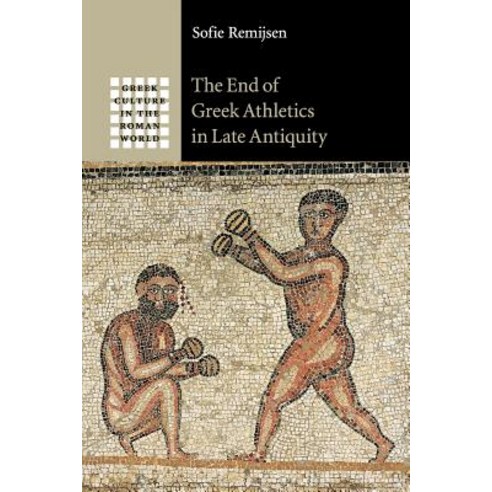The End of Greek Athletics in Late Antiquity, Cambridge University Press