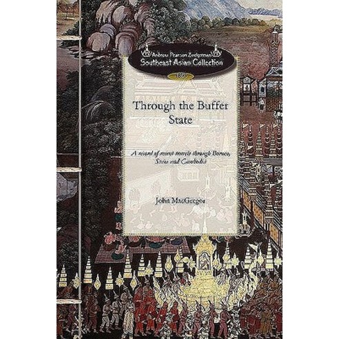 Through the Buffer State: A Record of Recent Travels Through Borneo Siam and Cambodia Paperback, Applewood Books