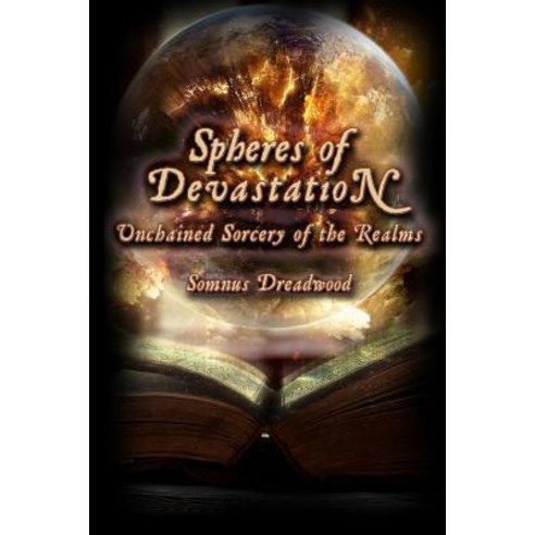 Spheres of Devastation: Unchained Sorcery of the Realms Paperback, Createspace Independent Publishing Platform