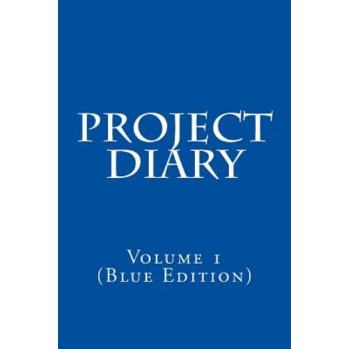 Project Diary: Volume 1 (Blue Edition) Paperback, Createspace Independent Publishing Platform