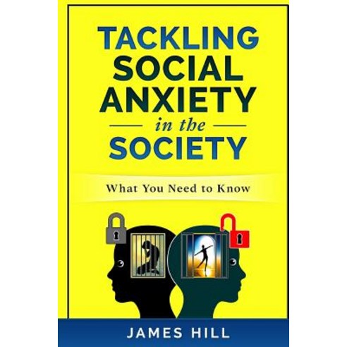 Tackling Social Anxiety in the Society: What You Need to Know Paperback, Createspace Independent Publishing Platform
