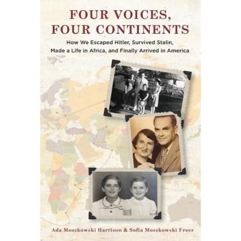 Four Voices Four Continents: How We Eluded Hitler Survived Stalin Made a Life in Africa and Eventually Arrived in America Paperback, Bebo Press