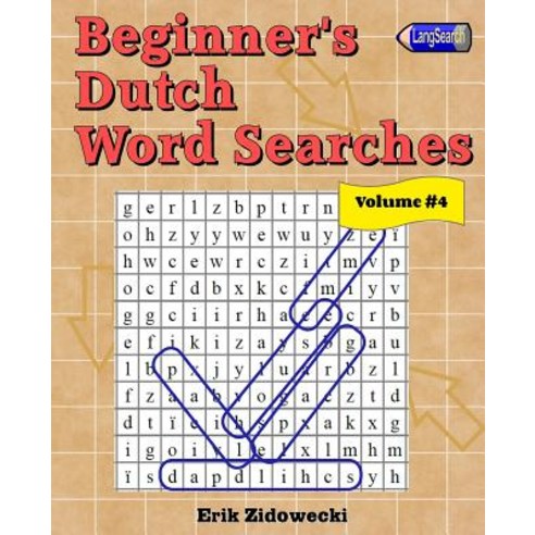 Beginner''s Dutch Word Searches - Volume 4 Paperback, Createspace Independent Publishing Platform