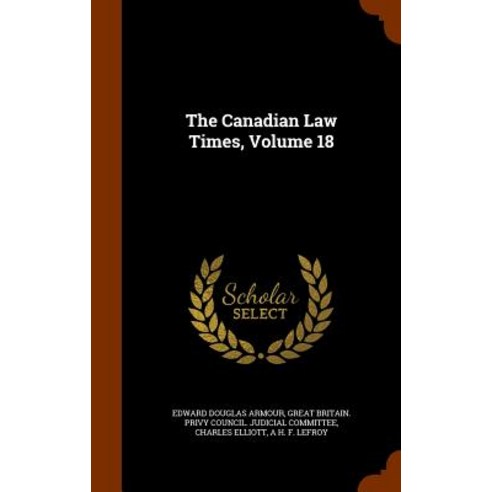 The Canadian Law Times Volume 18 Hardcover, Arkose Press