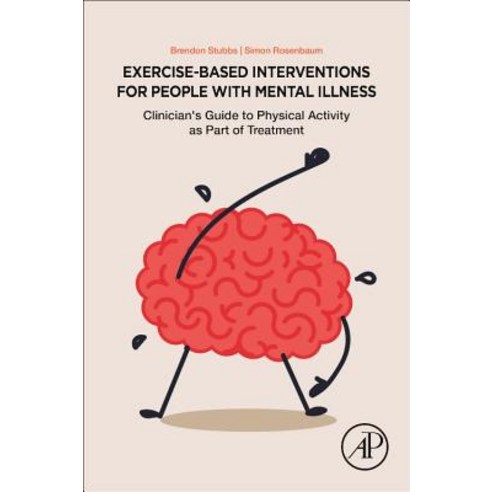 Exercise-Based Interventions for Mental Illness: Physical Activity as Part of Clinical Treatment Paperback, Academic Press