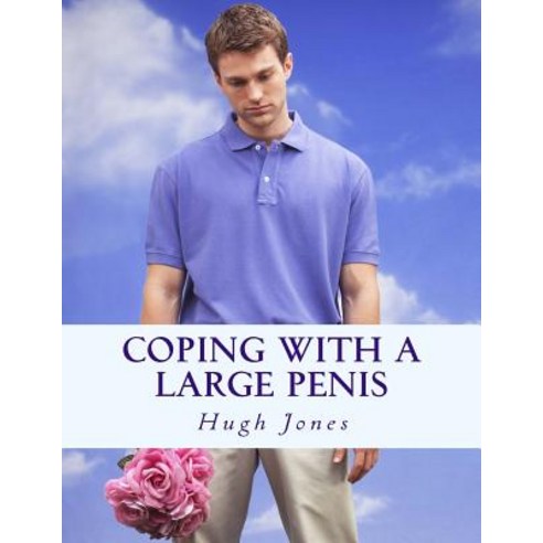Coping with a Large Penis: Don''t Let Your Member Define Your Membership of Society Paperback, Createspace Independent Publishing Platform
