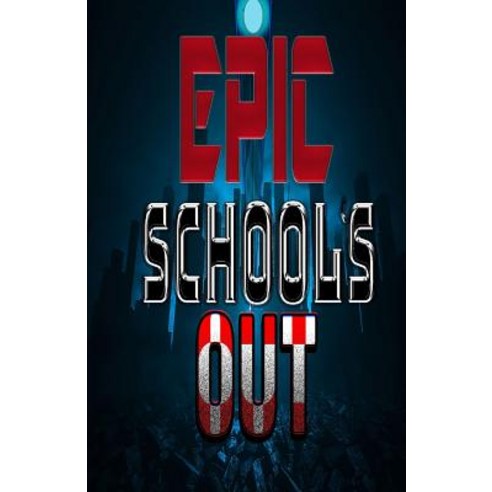 Epic Book Three: School''s Out Paperback, Createspace Independent Publishing Platform