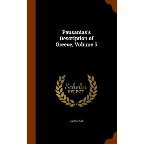 Pausanias''s Description of Greece Volume 5 Hardcover, Arkose Press