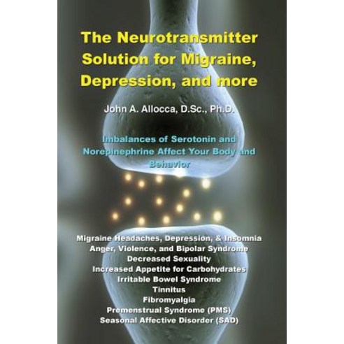 The Neurotransmitter Solution for Migraine Depression and More Paperback, Createspace Independent Publishing Platform