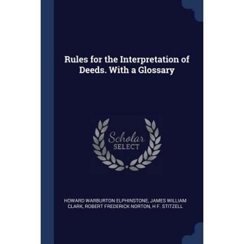 Rules for the Interpretation of Deeds. with a Glossary Paperback, Sagwan Press