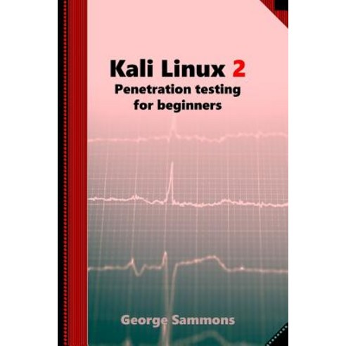 Kali Linux 2: Penetration Testing for Beginners Paperback, Createspace Independent Publishing Platform