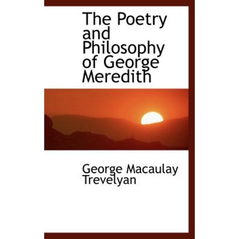 The Poetry and Philosophy of George Meredith Hardcover, BiblioLife