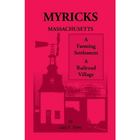 Myricks Massachusetts: A Farming Settlement a Railroad Village Paperback, Heritage Books