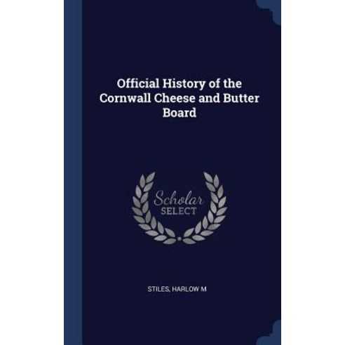 Official History of the Cornwall Cheese and Butter Board Hardcover, Sagwan Press