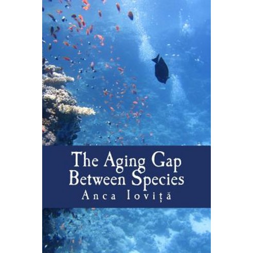 The Aging Gap Between Species Paperback, Createspace Independent Publishing Platform
