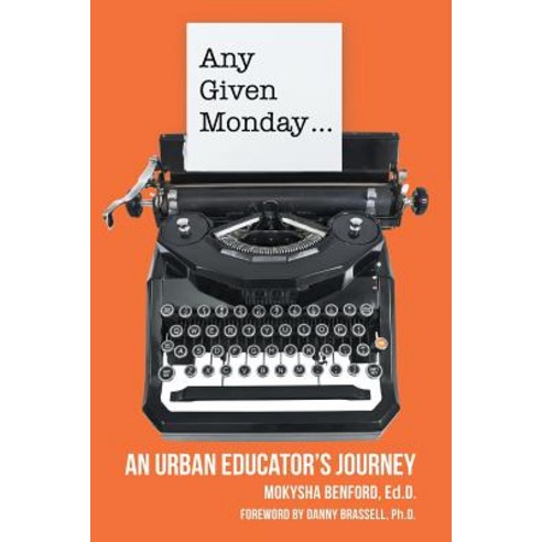 Any Given Monday ...: An Urban Educator''s Journey Paperback, Lulu Publishing Services