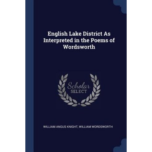 English Lake District as Interpreted in the Poems of Wordsworth Paperback, Sagwan Press