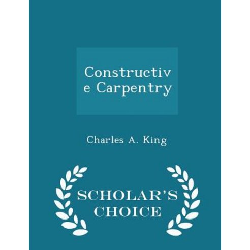 Constructive Carpentry - Scholar''s Choice Edition Paperback