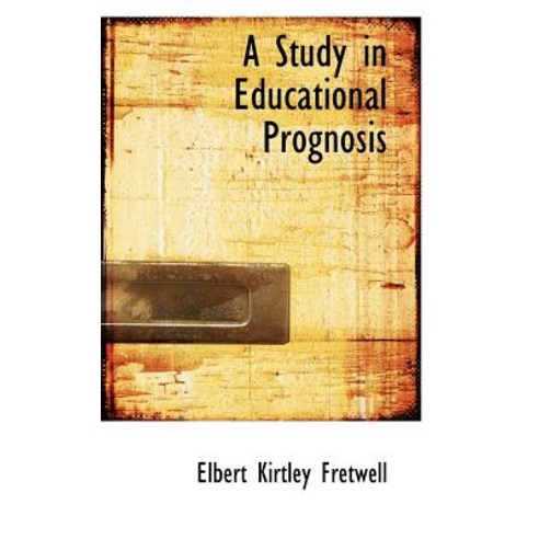 A Study in Educational Prognosis Paperback, BiblioLife