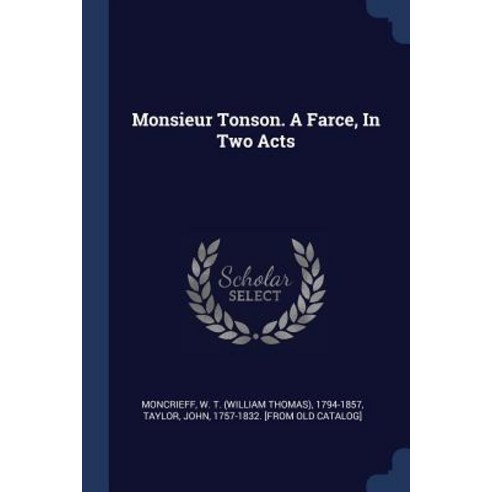 Monsieur Tonson. a Farce in Two Acts Paperback, Sagwan Press