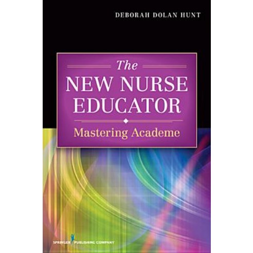 The New Nurse Educator: Mastering Academe Paperback, Springer Publishing Company