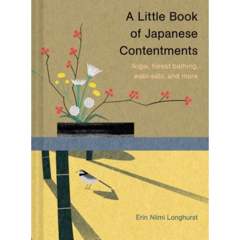 A Little Book of Japanese Contentments: Ikigai Forest Bathing Wabi-Sabi and More Hardcover, Chronicle Books