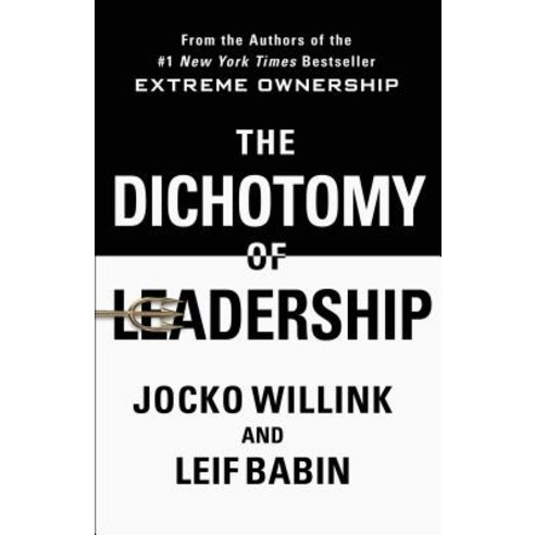 The Dichotomy of Leadership: Balancing the Challenges of Extreme Ownership to Lead and Win Hardcover, St. Martin''s Press