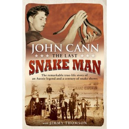 Last Snake Man: The Remarkable Real-Life Story of an Aussie Legend and a Century of Snake Shows Paperback, Allen & Unwin