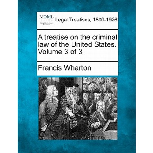 A Treatise on the Criminal Law of the United States. Volume 3 of 3 Paperback, Gale, Making of Modern Law