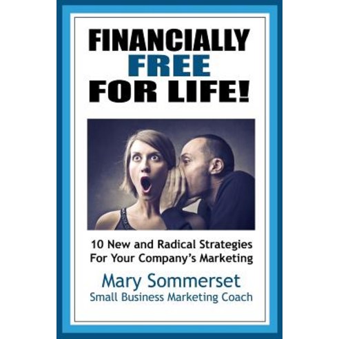 Financially Free for Life: 10 New & Radical Strategies Paperback, Createspace Independent Publishing Platform