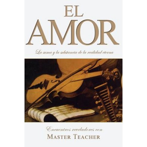 El Amor: La Suma y La Substancia de la Realidad Eterna Paperback, Endeavor Academy