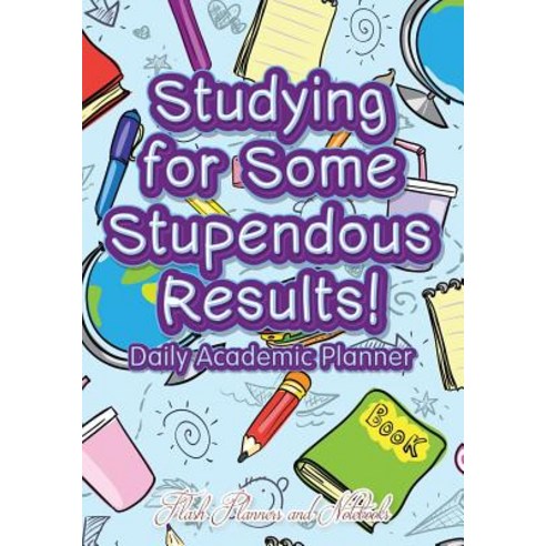 Studying for Some Stupendous Results! Daily Academic Planner Paperback, Flash Planners and Notebooks