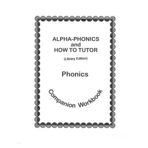 Alpha-Phonics and How to Tutor Phonics Companion Workbook > (Library Edit.): Library Edition Paperback, Createspace Independent Publishing Platform