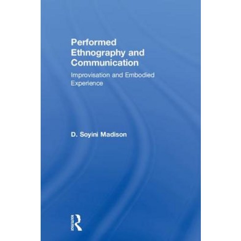 Performed Ethnography and Communication: Improvisation and Embodied Experience Hardcover, Routledge