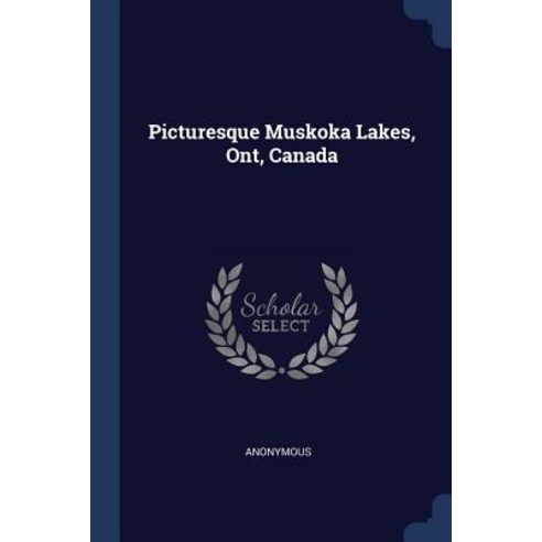 Picturesque Muskoka Lakes Ont Canada Paperback, Sagwan Press