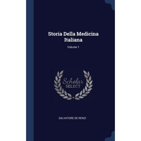 Storia Della Medicina Italiana; Volume 1 Hardcover, Sagwan Press
