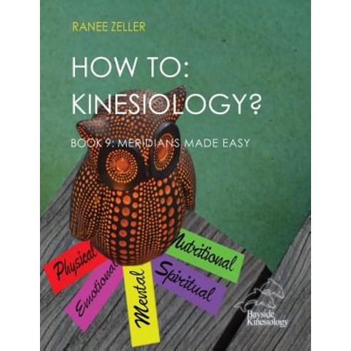 How to: Kinesiology? Book 9 Meridians Made Easy: Book 9 Meridians Made Easy Paperback, Createspace Independent Publishing Platform