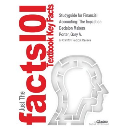 Studyguide for Financial Accounting: The Impact on Decision Makers by Porter Gary A. ISBN 9781305421813 Paperback, Cram101